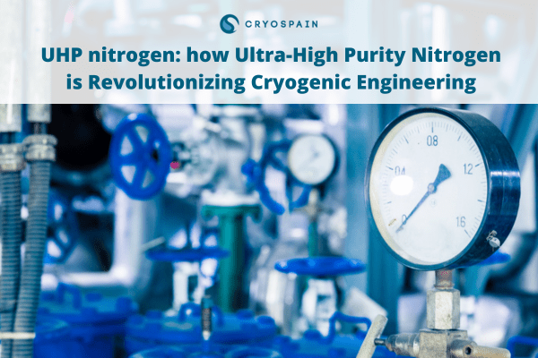 UHP nitrogen: how Ultra-High Purity Nitrogen is Revolutionizing Cryogenic Engineering